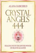 Crystal Angels 444 - Vindecarea cu puterea divină a cerului și a pământului (Fairchild Alana (Alana Fairchild)) - Crystal Angels 444 - Healing with the Divine Power of Heaven & Earth (Fairchild Alana (Alana Fairchild))