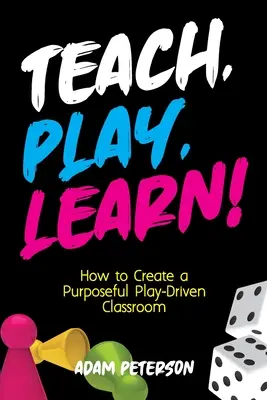 Învață, joacă-te, învață!: Cum să creați o sală de clasă orientată spre joacă - Teach, Play, Learn!: How to Create a Purposeful Play-Driven Classroom