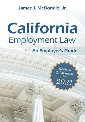 Legea muncii din California: Ghidul angajatorului, 2021: Revizuit și actualizat pentru 2021 - California Employment Law: An Employer's Guide, 2021: Revised & Updated for 2021