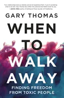 Când să pleci - Găsirea libertății față de oamenii toxici - When to Walk Away - Finding Freedom from Toxic People