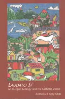 Laudato Si: O ecologie integrală și viziunea catolică - Laudato Si: An Integral Ecology and the Catholic Vision