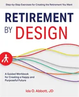 Retirement by Design: A Guided Workbook for Creating a Happy and Purposeful Future (Carte de lucru ghidată pentru crearea unui viitor fericit și plin de scopuri) - Retirement by Design: A Guided Workbook for Creating a Happy and Purposeful Future