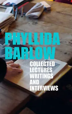 Phyllida Barlow: Prelegeri, scrieri și interviuri adunate - Phyllida Barlow: Collected Lectures, Writings, and Interviews