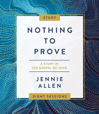 Nimic de dovedit Ghid de studiu Plus Streaming Video: Un studiu în Evanghelia după Ioan - Nothing to Prove Study Guide Plus Streaming Video: A Study in the Gospel of John
