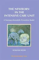 Nou-născutul în unitatea de terapie intensivă: Un model de prevenție neuropsihanalitică - The Newborn in the Intensive Care Unit: A Neuropsychoanalytic Prevention Model