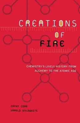 Creații de foc: Istoria plină de viață a chimiei de la alchimie la era atomică - Creations of Fire: Chemistry's Lively History from Alchemy to the Atomic Age