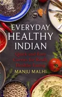 Everyday Healthy Indian Cookery: Curry-uri rapide și ușoare pentru o alimentație cu adevărat sănătoasă - Everyday Healthy Indian Cookery: Quick and Easy Curries for Really Healthy Eating
