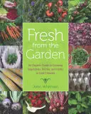 Proaspăt din grădină: Un ghid organic pentru cultivarea legumelor, fructelor de pădure și ierburilor aromatice în climatele reci - Fresh from the Garden: An Organic Guide to Growing Vegetables, Berries, and Herbs in Cold Climates