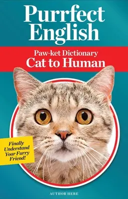 Purrfect English: Dicționar Paw-Ket de la pisică la om - Purrfect English: Paw-Ket Dictionary Cat to Human