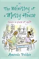 The Ministry of a Messy House: Harul în locul vinovăției - The Ministry of a Messy House: Grace In Place Of Guilt