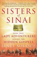 Surorile din Sinai - Cum au găsit evangheliile ascunse două doamne aventuriere - Sisters Of Sinai - How Two Lady Adventurers Found the Hidden Gospels