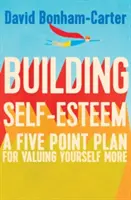 Building Self-Esteem: Un plan în cinci puncte pentru a te valoriza mai mult - Building Self-Esteem: A Five-Point Plan for Valuing Yourself More