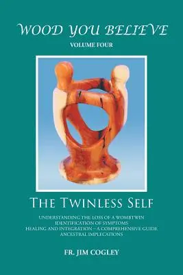 Wood You Believe Volume 4: Sinele fără gemeni (Ediție nouă) - Wood You Believe Volume 4: The Twinless Self (New Edition)