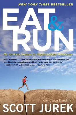 Mănâncă și aleargă: Călătoria mea improbabilă către măreția ultramaratonului - Eat and Run: My Unlikely Journey to Ultramarathon Greatness