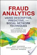 Analiza fraudelor utilizând tehnici descriptive, predictive și de rețele sociale: Un ghid al științei datelor pentru detectarea fraudelor - Fraud Analytics Using Descriptive, Predictive, and Social Network Techniques: A Guide to Data Science for Fraud Detection
