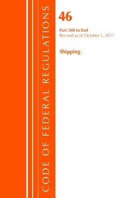 Code of Federal Regulations, Title 46 Shipping 500-End, revizuit la 1 octombrie 2017 [Office Of The Federal Register (U.S.) - Code of Federal Regulations, Title 46 Shipping 500-End, Revised as of October 1, 2017 (Office Of The Federal Register (U.S.))
