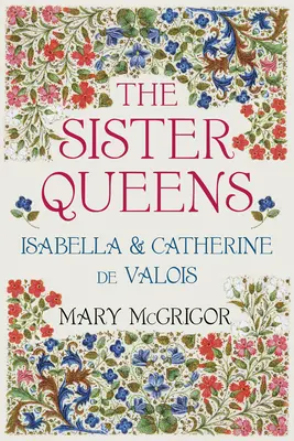 Reginele surori: Isabella și Catherine de Valois - The Sister Queens: Isabella & Catherine de Valois