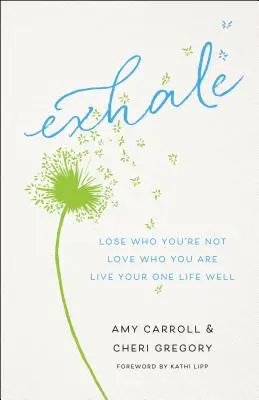 Exhale: Pierde cine nu ești, iubește cine ești, trăiește-ți bine singura viață - Exhale: Lose Who You're Not, Love Who You Are, Live Your One Life Well