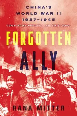 Aliatul uitat: Al Doilea Război Mondial al Chinei, 1937-1945 - Forgotten Ally: China's World War II, 1937-1945