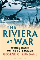 Riviera în război: Al Doilea Război Mondial pe Coasta de Azur (The Riviera at War: World War II on the Cte d'Azur) - The Riviera at War: World War II on the Cte d'Azur