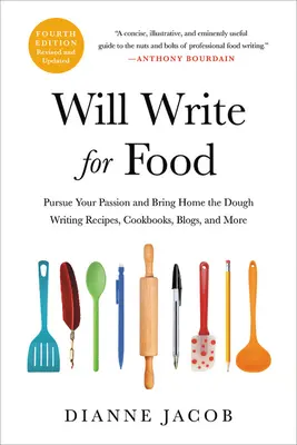 Va scrie pentru mâncare: Urmăriți-vă pasiunea și aduceți acasă aluatul Scriind rețete, cărți de bucate, bloguri și multe altele - Will Write for Food: Pursue Your Passion and Bring Home the Dough Writing Recipes, Cookbooks, Blogs, and More