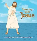 Dansând cu Iisus: Prezentând o serie de mișcări miraculoase - Dancing with Jesus: Featuring a Host of Miraculous Moves