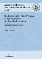 Rolul principiului locului unic în autonomia federațiilor sportive; o examinare a structurilor organizatorice exclusive în sport - Die Rolle des Ein-Platz-Prinzips in der Autonomie der Sportfachverbnde; Eine Untersuchung der exklusiven Organisationsstrukturen im Sport
