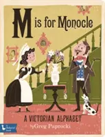 M de la Monocle: Un alfabet victorian: Un alfabet victorian - M Is for Monocle: A Victorian Alphabet: A Victorian Alphabet