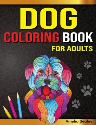 Carte de colorat câini pentru adulți: Carte de colorat pentru câini, pagini superbe de colorat pentru iubitorii de câini pentru relaxare și eliberare de stres - Dog Coloring Book for Adults: Dog Coloring Book, Gorgeous Dog Lover Coloring Pages for Relaxation and Stress Relief