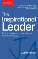 Liderul inspirațional: Cum să motivezi, să încurajezi și să atingi succesul - The Inspirational Leader: How to Motivate, Encourage and Achieve Success