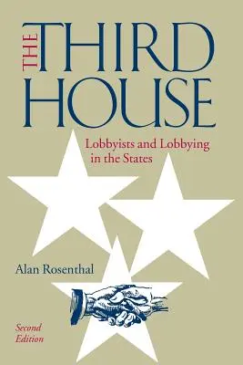 A treia casă: Lobbyiștii și lobby-ul în state, ediția a 2-a - The Third House: Lobbyists and Lobbying in the States, 2nd Edition