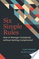 Șase reguli simple: Cum să gestionezi complexitatea fără să devii complicat - Six Simple Rules: How to Manage Complexity Without Getting Complicated