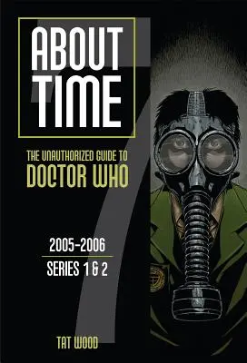 Despre timp: Ghidul neautorizat pentru Doctor Who, 2005-2006; seriile 1 și 2 - About Time: The Unauthorized Guide to Doctor Who, 2005-2006; Series 1 & 2