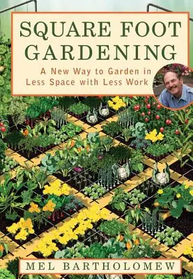 Square Foot Gardening: Un nou mod de a grădinăni în mai puțin spațiu și cu mai puțină muncă - Square Foot Gardening: A New Way to Garden in Less Space with Less Work
