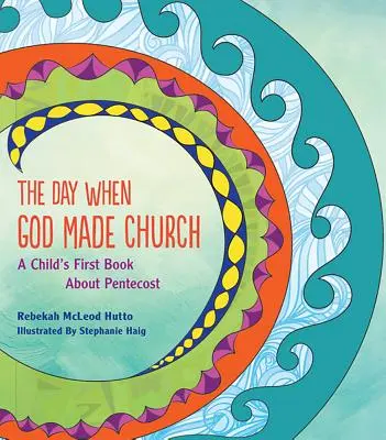 Ziua în care Dumnezeu a făcut biserica: Prima carte a unui copil despre Rusalii - The Day When God Made Church: A Child's First Book about Pentecost