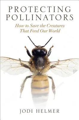 Protejarea polenizatorilor: Cum să salvăm creaturile care ne hrănesc lumea - Protecting Pollinators: How to Save the Creatures That Feed Our World