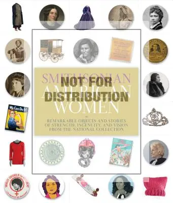 Smithsonian American Women: Obiecte remarcabile și povești despre forță, ingeniozitate și viziune din colecția națională (Remarkable Objects and Stories of Strength, Ingenuity, and Vision from the National Collection) - Smithsonian American Women: Remarkable Objects and Stories of Strength, Ingenuity, and Vision from the National Collection