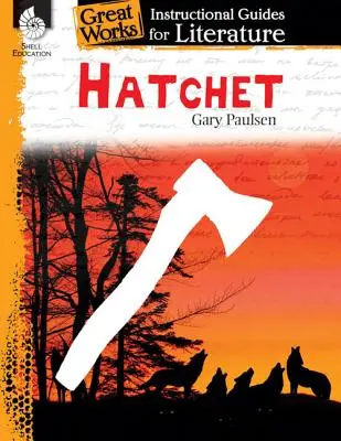 Hatchet: Un ghid instructiv pentru literatură: Un ghid de instruire pentru literatură - Hatchet: An Instructional Guide for Literature: An Instructional Guide for Literature