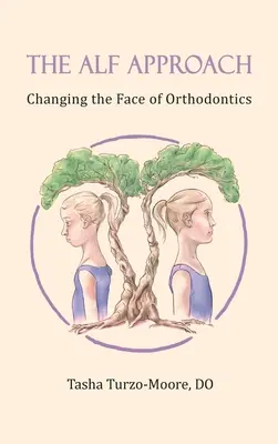 Abordarea ALF: Changing the Face of Orthodontics (Ediție color) - The ALF Approach: Changing the Face of Orthodontics (Full Color Edition)