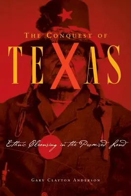Cucerirea Texasului: Curățarea etnică în Țara Promisă, 1820-1875 - Conquest of Texas: Ethnic Cleansing in the Promised Land, 1820-1875
