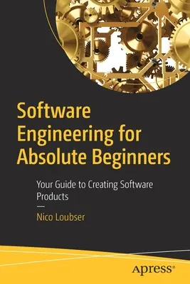 Inginerie software pentru începători absoluți: Ghidul dvs. pentru crearea de produse software - Software Engineering for Absolute Beginners: Your Guide to Creating Software Products