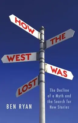 Cum a fost pierdut Occidentul: Declinul unui mit și căutarea de noi povești - How the West Was Lost: The Decline of a Myth and the Search for New Stories