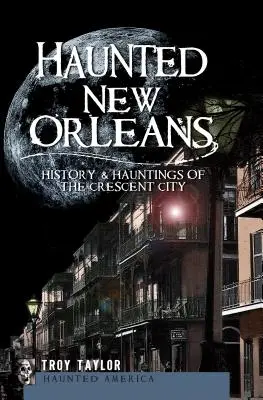 Haunted New Orleans: Istoria și bântuirile din Crescent City - Haunted New Orleans: History & Hauntings of the Crescent City