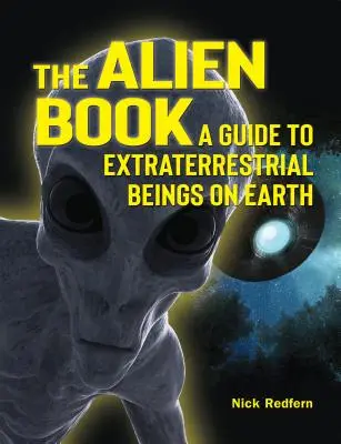 Cartea extratereștrilor: Ghidul ființelor extraterestre de pe Pământ (A Guide to Extraterrestrial Beings on Earth) - The Alien Book: A Guide to Extraterrestrial Beings on Earth