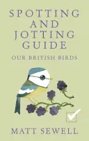 Păsările noastre britanice: Spotting and Jotting Guide - Our British Birds: Spotting and Jotting Guide
