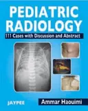Radiologie pediatrică - 111 cazuri cu discuții și rezumat - Pediatric Radiology - 111 Cases with Discussion and Abstract