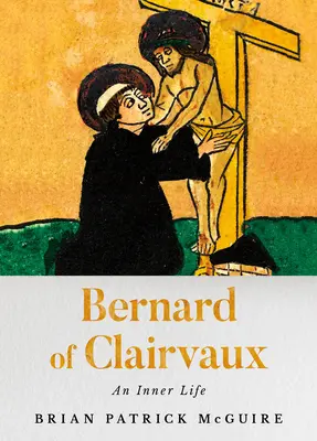 Bernard de Clairvaux: O viață interioară - Bernard of Clairvaux: An Inner Life