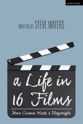 O viață în 16 filme: Cum a făcut cinematograful un dramaturg - A Life in 16 Films: How Cinema Made a Playwright