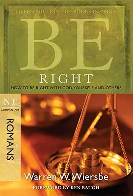 Fii corect (Romani): Cum să fii corect cu Dumnezeu, cu tine însuți și cu ceilalți - Be Right (Romans): How to Be Right with God, Yourself, and Others