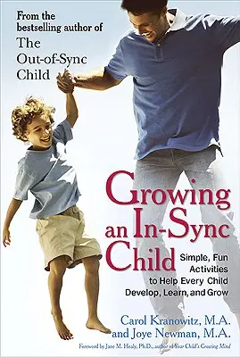 Creșterea unui copil în sincronizare: Activități simple și distractive pentru a ajuta fiecare copil să se dezvolte, să învețe și să crească - Growing an In-Sync Child: Simple, Fun Activities to Help Every Child Develop, Learn, and Grow